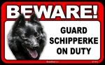 BEWARE Guard Dog on Duty Sign - Schipperke - FREE Shipping